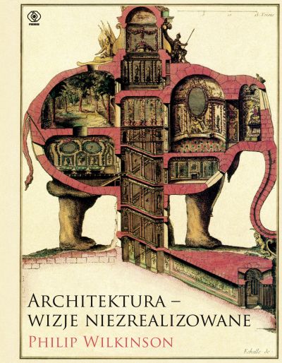  Architektura - wizje niezrealizowane, Philip Wilkinson 